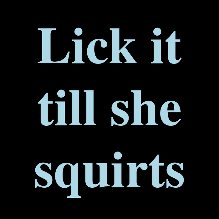 Lick Me Till I Squirt