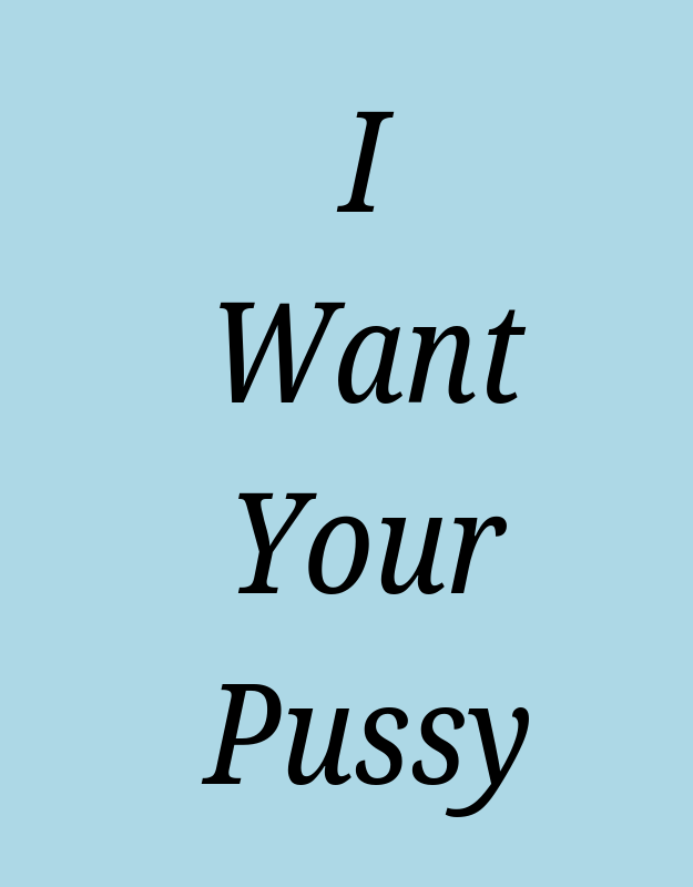 I Want Your Pussy